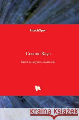 Cosmic Rays Zbigniew Szadkowski 9781789235920 Intechopen