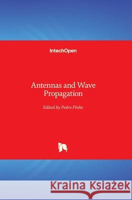 Antennas and Wave Propagation Pedro Pinho 9781789236248