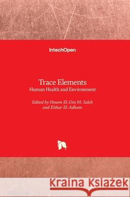 Trace Elements: Human Health and Environment Hosam El-Din M. Saleh Eithar El-Adham 9781789236705