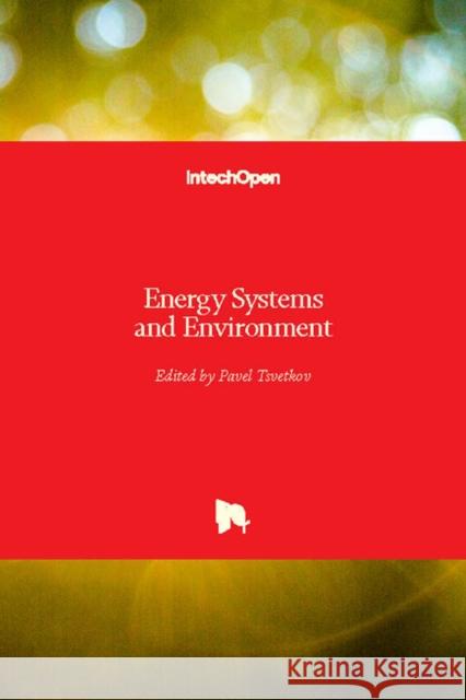 Energy Systems and Environment Pavel Tsvetkov 9781789237108 Intechopen