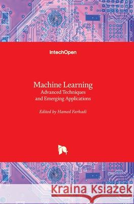 Machine Learning: Advanced Techniques and Emerging Applications Hamed Farhadi 9781789237528 Intechopen