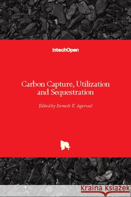 Carbon Capture, Utilization and Sequestration Ramesh K. Agarwal 9781789237641