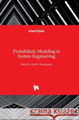 Probabilistic Modeling in System Engineering Andrey Kostogryzov 9781789237740