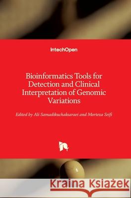 Bioinformatics Tools for Detection and Clinical Interpretation of Genomic Variations Ali Samadikuchaksaraei Morteza Seifi 9781789237993 Intechopen