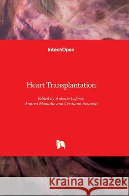 Heart Transplantation Antonio Loforte Andrea Montalto Cristiano Amarelli 9781789238013 Intechopen