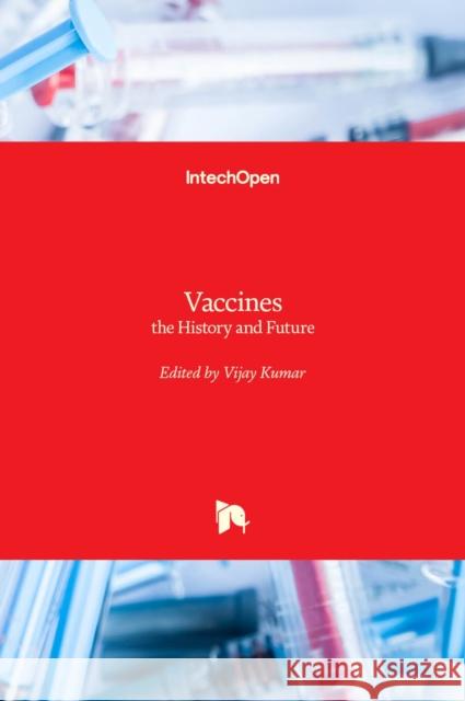 Vaccines: the History and Future Vijay Kumar 9781789238037