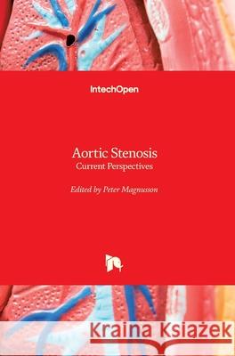 Aortic Stenosis: Current Perspectives Peter Magnusson 9781789238518