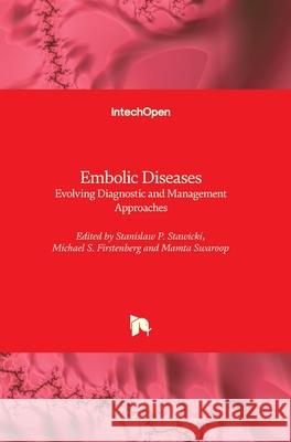 Embolic Disease: Evolving Diagnostic and Management Approaches Michael S. Firstenberg Stanislaw P. Stawicki Mamta Swaroop 9781789238594 Intechopen