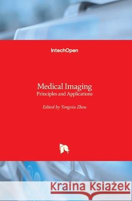 Medical Imaging: Principles and Applications Yongxia Zhou 9781789238716