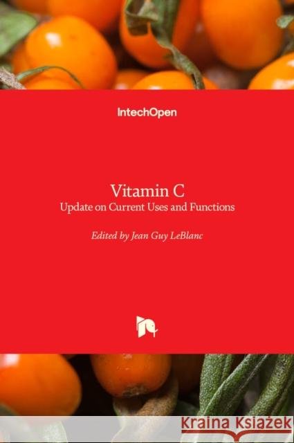 Vitamin C: an Update on Current Uses and Functions Jean Guy LeBlanc 9781789238952 Intechopen