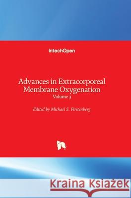 Advances in Extracorporeal Membrane Oxygenation: Volume 3 Michael S. Firstenberg 9781789239232 Intechopen