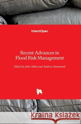 Recent Advances in Flood Risk Management John Abbot Andrew Hammond 9781789239355