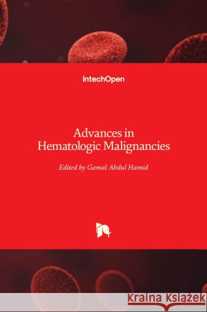 Advances in Hematologic Malignancies Gamal Abdu 9781789239416 Intechopen