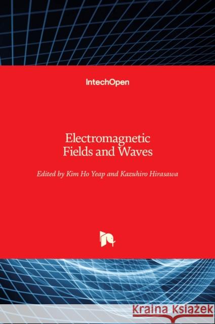 Electromagnetic Fields and Waves Kim Ho Yeap Kazuhiro Hirasawa 9781789239553 Intechopen