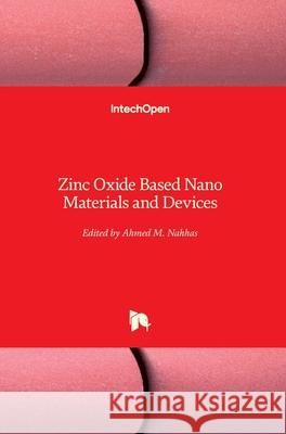 Zinc Oxide Based Nano Materials and Devices Prof Ahmed Nahhas 9781789239577