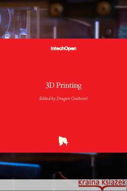 3D Printing Dragan Cvetkovic 9781789239652