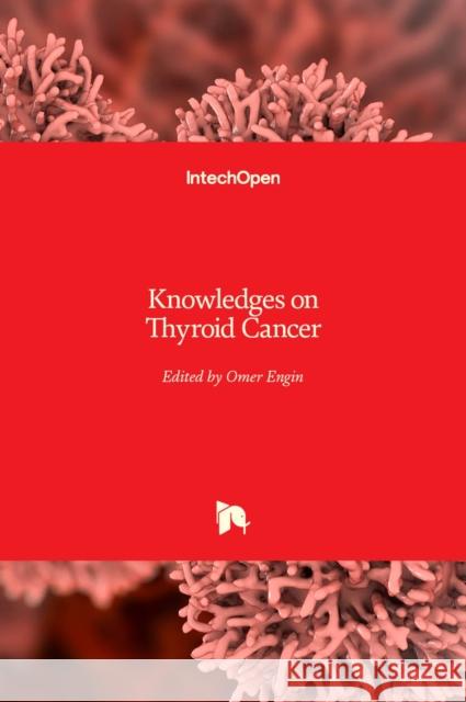 Knowledges on Thyroid Cancer Omer Engin 9781789239836 Intechopen