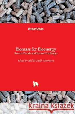 Biomass for Bioenergy: Recent Trends and Future Challenges Abd El-Fatah Abomohra 9781789239874 Intechopen