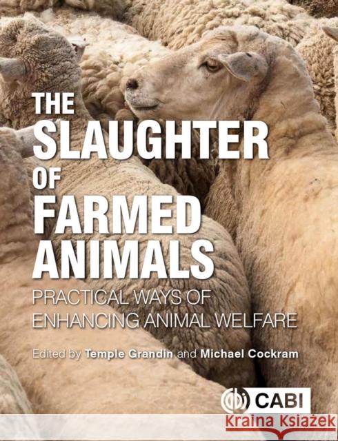 Slaughter of Farmed Animals, The: Practical ways of enhancing animal welfare  9781789240573 CABI Publishing