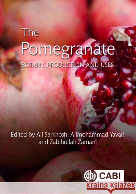 The Pomegranate: Botany, Production and Uses Sarkhosh, Ali 9781789240764 Cabi