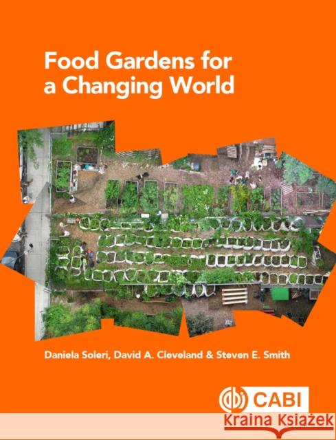 Food Gardens for a Changing World Daniela Soleri David A. Cleveland Steven E. Smith 9781789240986 Cabi