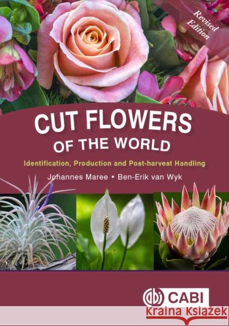 Cut Flowers of the World: Revised Edition Ben-Erik (University of Johannesburg, South Africa) van Wyk 9781789241334