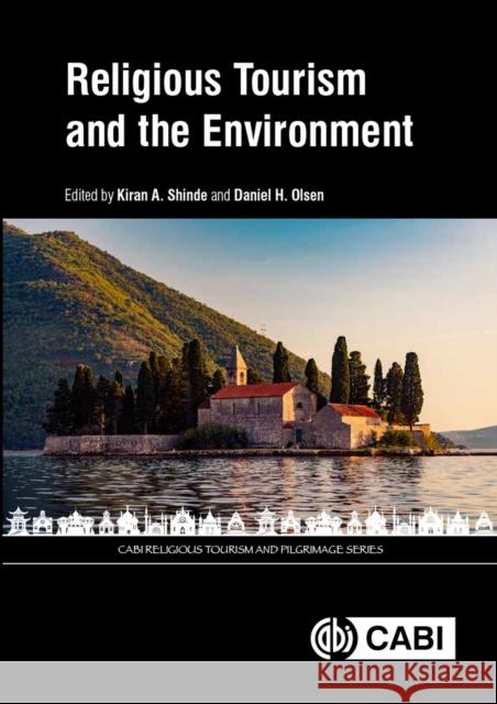 Religious Tourism and the Environment Kiran A. Shinde Daniel H. Olsen 9781789241600 Cabi