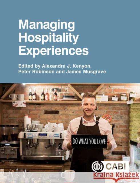 Managing Hospitality Experiences Alexandra Kenyon Peter Robinson James Musgrave 9781789242034