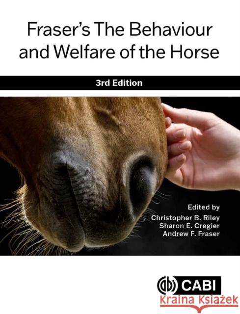Fraser's the Behaviour and Welfare of the Horse Christopher B. Riley Sharon E. Cregier Andrew F. Fraser 9781789242102