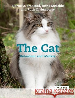 The Cat: Behaviour and Welfare Ruth C (Norwegian University of Life Sciences, Norway) Newberry 9781789242317 CABI Publishing