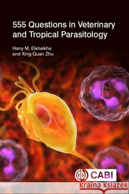 555 Questions in Veterinary and Tropical Parasitology Elsheikha, Hany M. 9781789242348 Not Avail