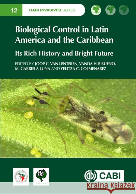 Biological Control in Latin America and the Caribbean: Its Rich History and Bright Future J. C. Va Vanda H. P. Bueno Maria Gabriela Luna 9781789242430 Cabi