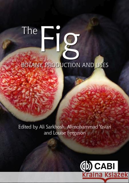 The Fig: Botany, Production and Uses Sarkhosh, Ali 9781789242881 CABI Publishing