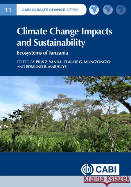 Climate Change Impacts and Sustainability: Ecosystems of Tanzania P. Z. Yanda C. G. Mung'ong'o Edmund Mabhuye 9781789242966 Cabi