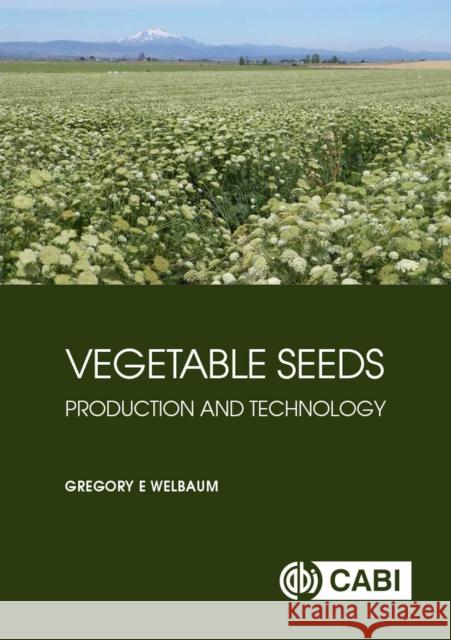 Vegetable Seeds: Production and Technology Gregory E. Welbaum 9781789243246