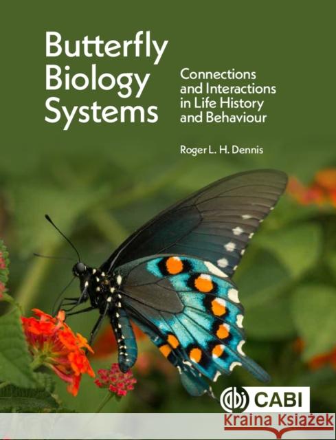 Butterfly Biology Systems: Connections and Interactions in Life History and Behaviour Roger L. H. Dennis 9781789243574 CABI Publishing