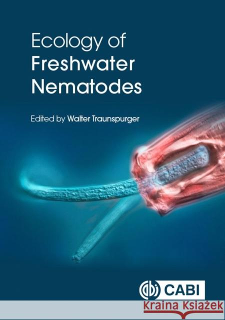 Ecology of Freshwater Nematodes Walter Traunspurger 9781789243635 CABI Publishing