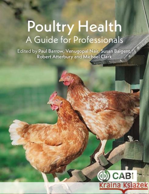 Poultry Health: A Guide for Professionals Paul Barrow Venugopal Nair Susan Baigent 9781789245042 Cabi