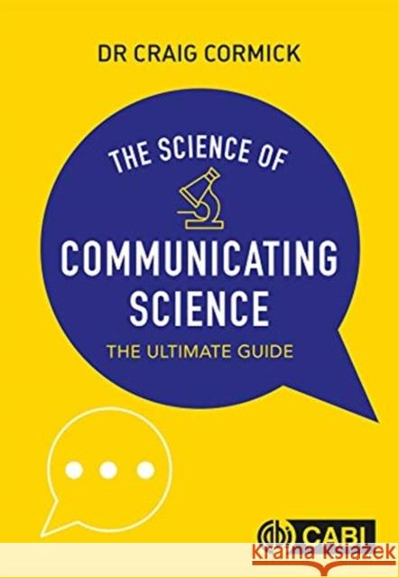The Science of Communicating Science: The Ultimate Guide Craig Cormick (CSIRO, Australia)   9781789245141
