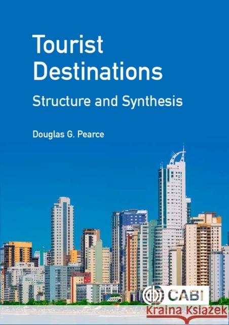 Tourist Destinations: Structure and Synthesis Douglas G. Pearce 9781789245837 CABI Publishing