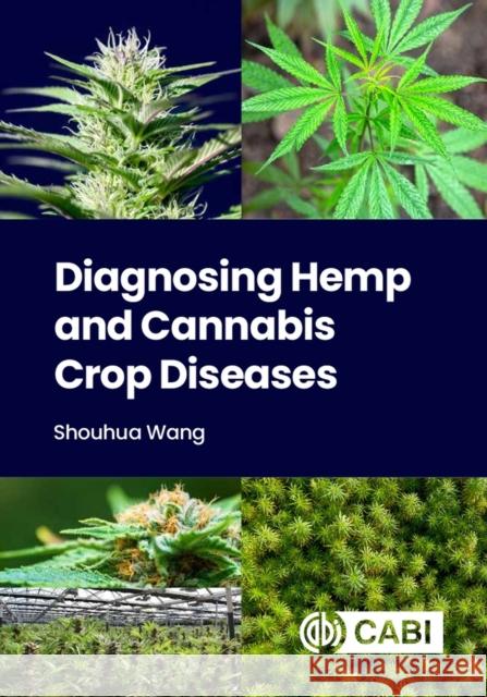 Diagnosing Hemp and Cannabis Crop Diseases Shouhua Wang 9781789246070 Cabi
