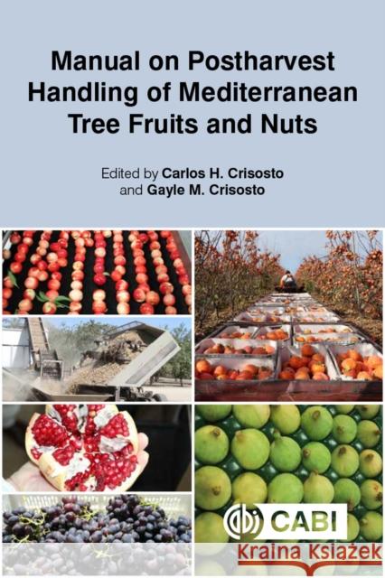 Manual on Postharvest Handling of Mediterranean Tree Fruits and Nuts Carlos H. Crisosto Gayle M. Crisosto 9781789247176