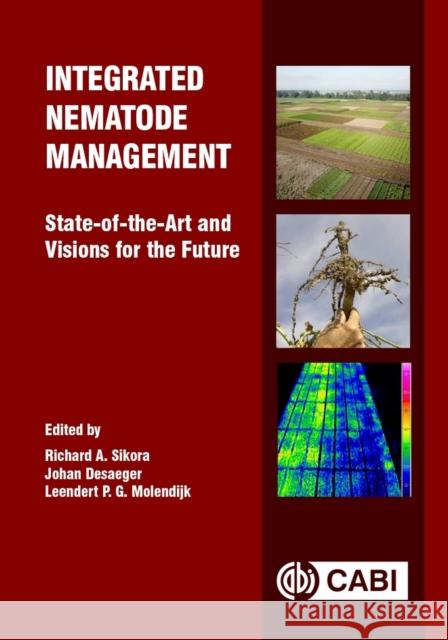 Integrated Nematode Management: State-Of-The-Art and Visions for the Future Richard A. Sikora Johan Desaeger Leendert Molendijk 9781789247541 Cabi