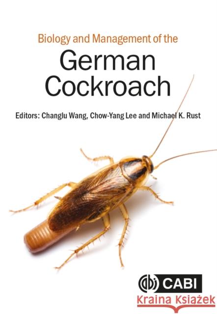 Biology and Management of the German Cockroach Changlu Wang Chow-Yang Lee Michael Rust 9781789248104 CABI Publishing