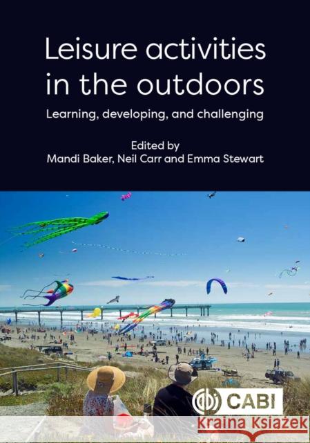 Leisure Activities in the Outdoors: Learning, Developing and Challenging Mandi Baker Neil Carr Emma J. Stewart 9781789248203 Cabi