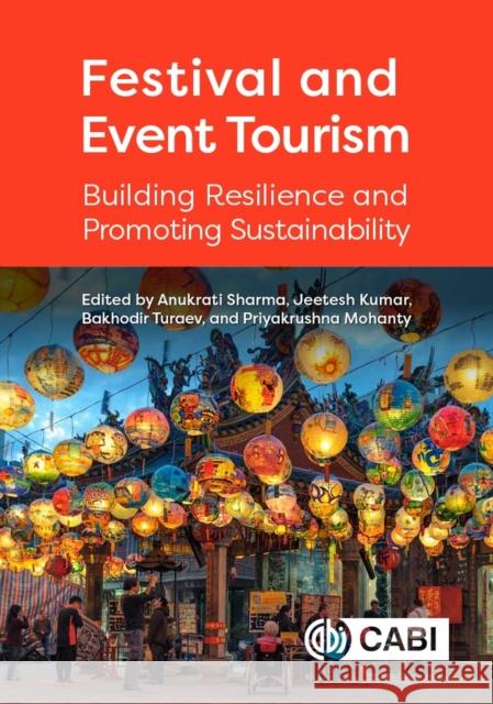 Festival and Event Tourism: Building Resilience and Promoting Sustainability Anukrati Sharma Jeetesh Kumar Bakhodir Turaev 9781789248661 CABI Publishing