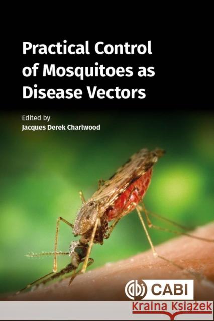 Practical Control of Mosquitoes as Disease Vectors  9781789248821 CABI Publishing