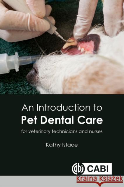 An Introduction to Pet Dental Care: For Veterinary Technicians and Nurses Kathy Istace 9781789248869 Cabi