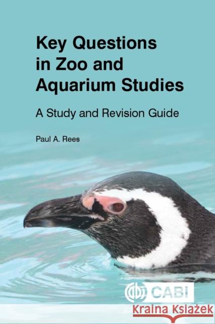 Key Questions in Zoo and Aquarium Studies: A Study and Revision Guide Paul A. Rees 9781789249002