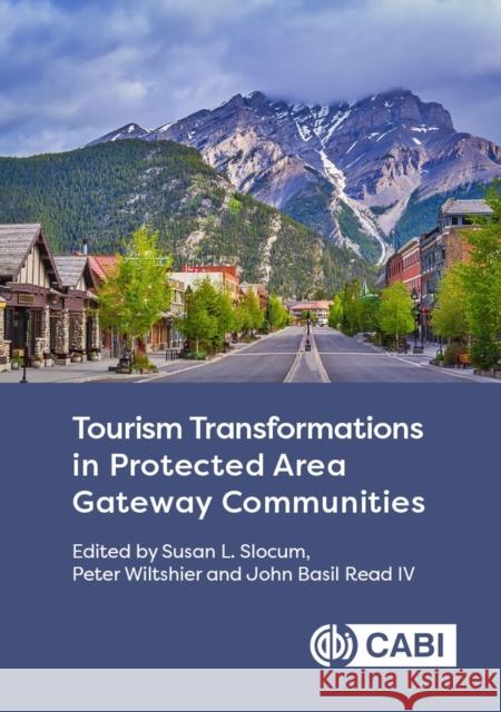 Tourism Transformations in Protected Area Gateway Communities Susan L. Slocum Peter Wiltshier John Basil Read 9781789249033 CABI Publishing